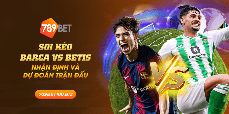23 soi keo barca vs betis nhan dinh va du doan tran dau