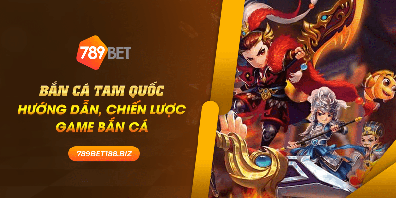 29 ban ca tam quoc huong dan chien luoc game ban ca