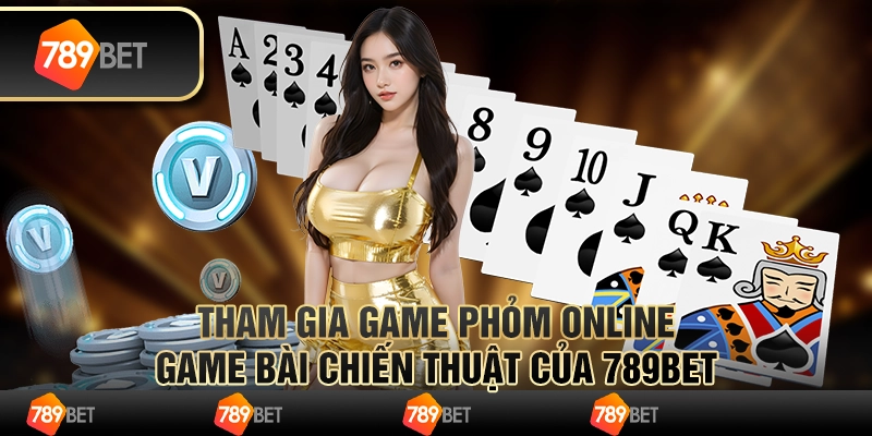 Tham Gia Game Phỏm Online - Game Bài Chiến Thuật Của 789bet