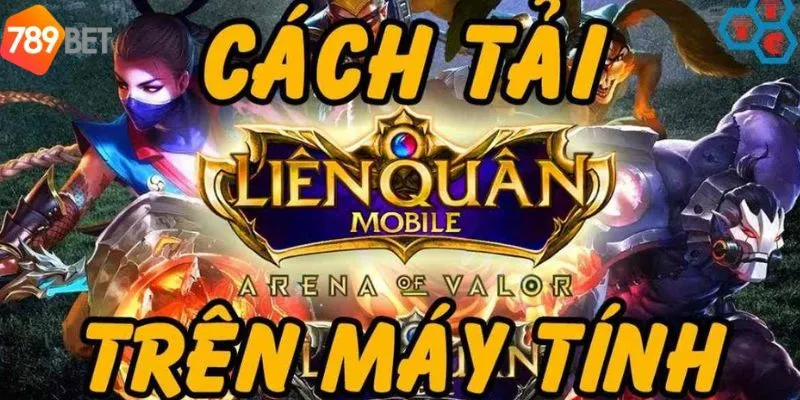 Hướng dẫn các bước để tải game LQ