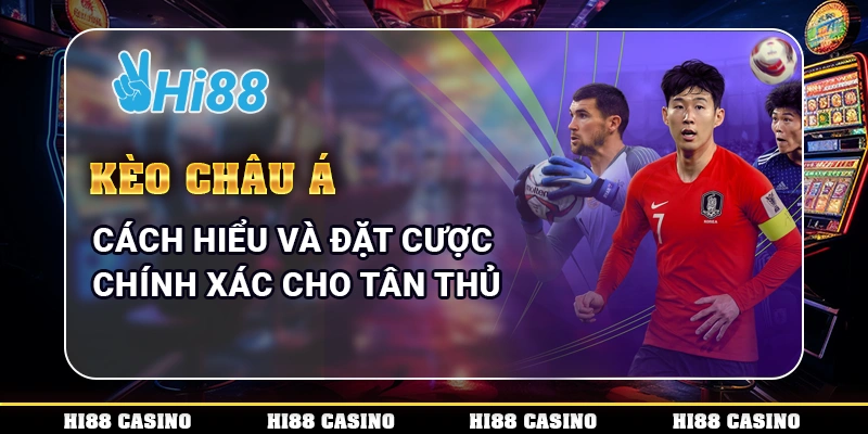 Kèo Châu Á – Cách Hiểu Và Đặt Cược Chính Xác Cho Tân Thủ 1 10 keochaua