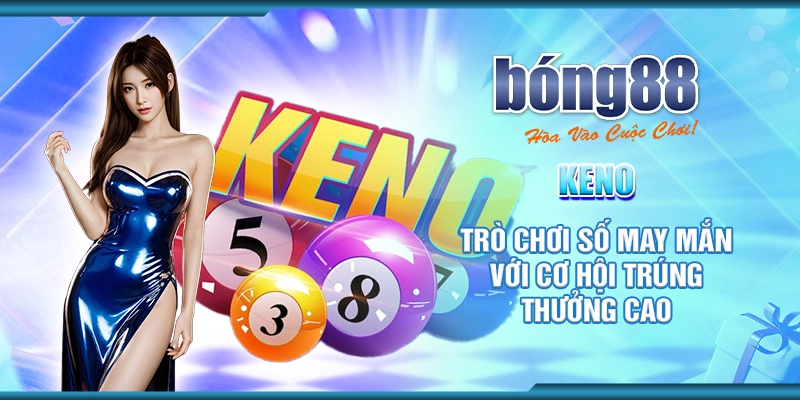 12 keno tro choi so may man voi co hoi trung thuong cao