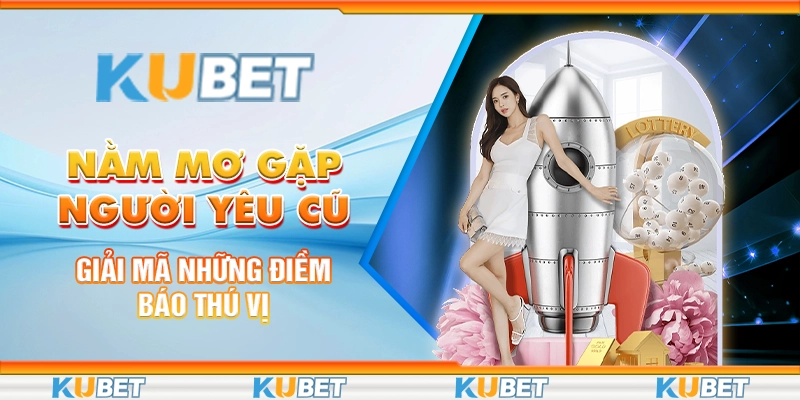 Nằm Mơ Gặp Người Yêu Cũ - Giải Mã Những Điềm Báo Khi Cá Cược 1 nam-mo-gap-nguoi-yeu-cu-giai-ma-nhung-diem-bao-khi-ca-cuoc