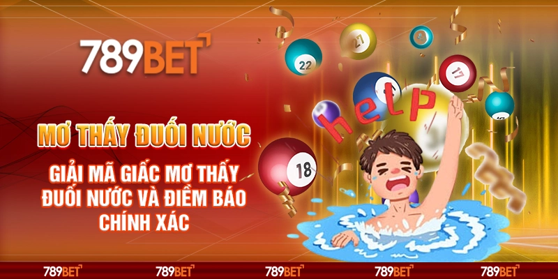 Mơ thấy đuối nước – Giải mã giấc mơ và điềm báo chính xác 1 Mơ thấy đuối nước – Giải mã giấc mơ và điềm báo chính xác