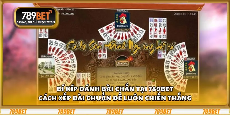 Bí kíp đánh bài Chắn tại 789Bet: Cách xếp bài chuẩn để luôn chiến thắng