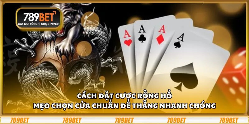 Cách đặt cược Rồng Hổ: Mẹo chọn cửa chuẩn để thắng nhanh chóng
