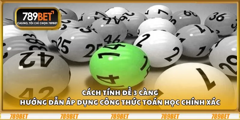 Cách tính đề 3 càng: Hướng dẫn áp dụng công thức toán học chính xác