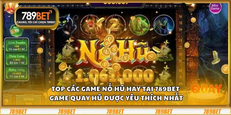 Top các game nổ hũ hay tại 789Bet: Game quay hũ được yêu thích nhất