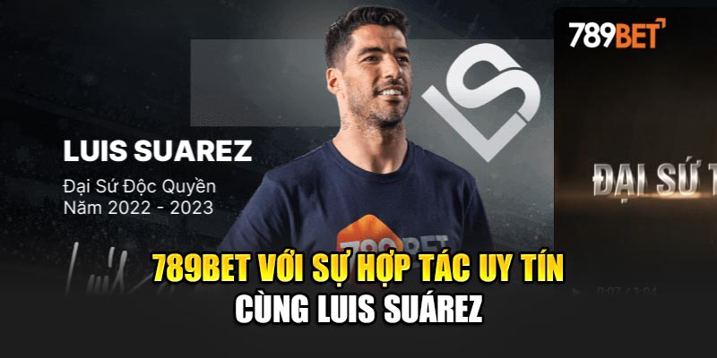 789BET với sự hợp tác uy tín cùng Luis Suárez