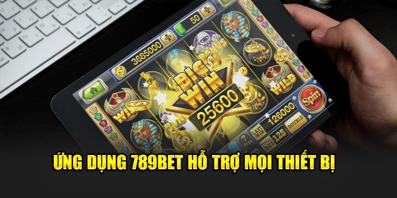 Ứng dụng 789BET hỗ trợ mọi thiết bị 